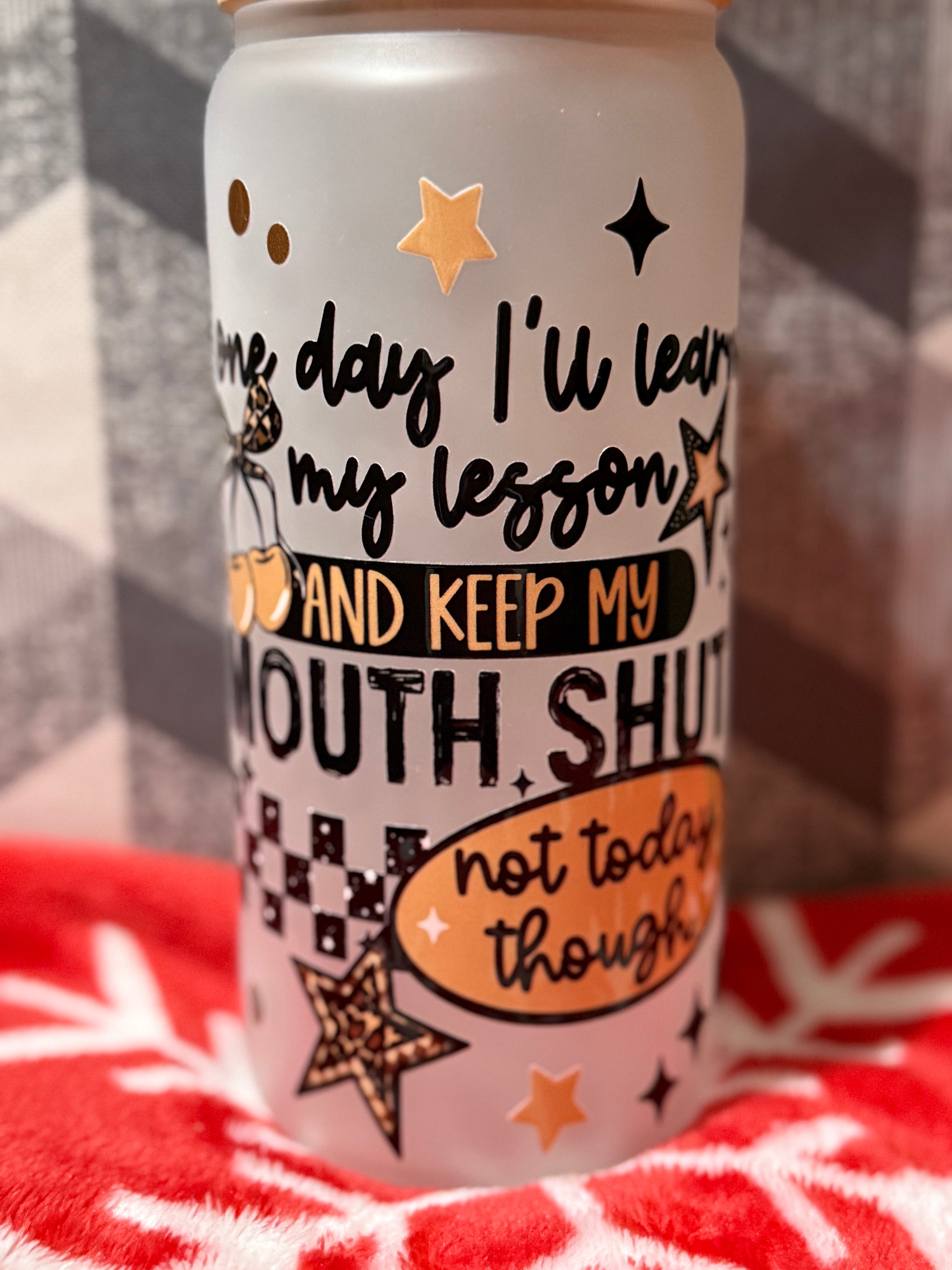 One Day I'll Learn- 20oz